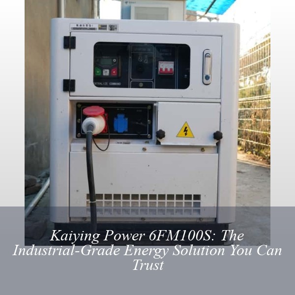 Kaiying Power 6FM100S: The Industrial-Grade Energy Solution You Can Trust